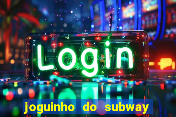 joguinho do subway surf que ganha dinheiro de verdade